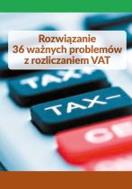 Rozwiązanie 36 ważnych problemów z rozliczaniem VAT